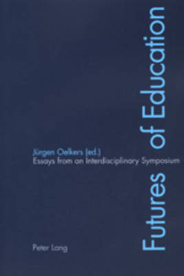 Futures of Education: Essays from an Interdisciplinary Symposium (Paperback)