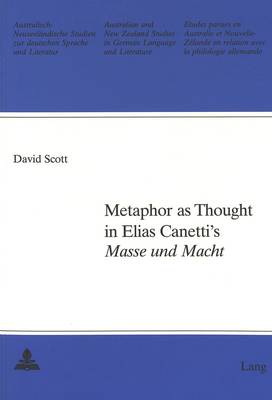 Metaphor as Thought in Elias Canetti's "Masse und Macht" - Australian and New Zealand Studies in German Language and Literature v. 18 (Paperback)