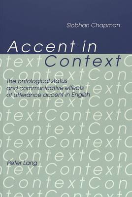 Accent in Context: Ontological Status and Communicative Effects of Utterance Accent in English (Paperback)