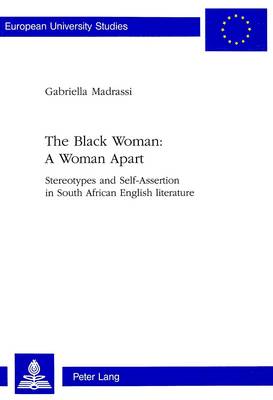 Black Woman - a Woman Apart: Stereotypes and Self-assertion in South African English Literature - European University Studies v. 318 (Paperback)