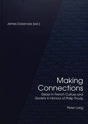 Making Connections: Essays in French Culture and Society in Honour of Philip Thody (Paperback)