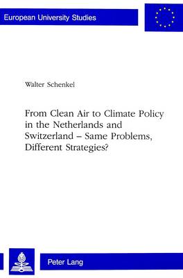 From Clean Air to Climate Policy in the Netherlands and Switzerland - Same Problems, Different Strategies? - European University Studies v. 370 (Paperback)
