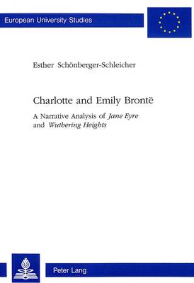 Charlotte and Emily Bronte: A Narrative Analysis of "Jane Eyre" and "Wuthering Heights" - European University Studies v. 350 (Paperback)