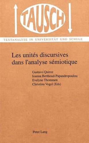 Les Unites Discursives Dans L'Analyse Semiotique: La Segmentation Du Discours - Tausch 12 (Paperback)