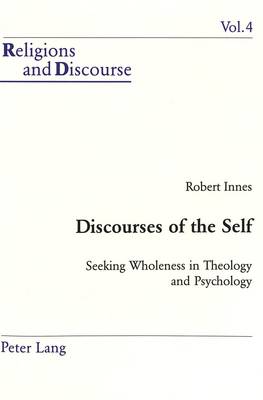 Discourses of the Self: Seeking Wholeness in Theology and Psychology - Religion & Discourse v. 4 (Paperback)