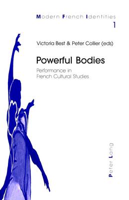 Powerful Bodies: Performance in French Cultural Studies - Modern French Identities v. 1 (Paperback)