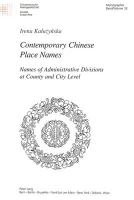 Contemporary Chinese Place Names: Names of Administrative Divisions at County and City Level - Schweizer Asiatische Studien/Etudes Asiatique Suisse Monographien/Monographes v. 33 (Paperback)