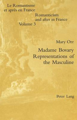 "Madame Bovary" - Representations of the Masculine - Romanticism & After in France v. 3 (Paperback)