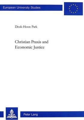 Christian Praxis and Economic Justice - European University Studies v. 675 (Paperback)