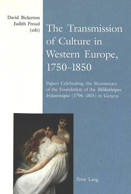 The Transmission of Culture in Western Europe, 1750-1850: Papers Celebrating the Bicentenary of the Foundation of the Bibliotheque Britannique (1796-1815) in Geneva (Paperback)