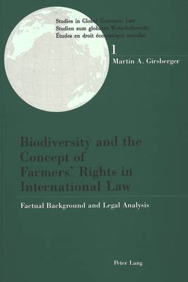 Biodiversity and the Concept of Farmer's Rights in International Law: Factual Background and Legal Analysis - Studies in Global Economic Law/ Studien Zum Globalen Wirtschaftsrecht / Etudes En Droit Economique Mondial v. 1 (Paperback)