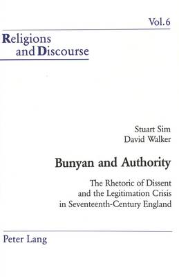 Bunyan and Authority: The Rhetoric of Dissent and the Legitimation Crisis in Seventeenth-century England - Religions and Discourse v. 6 (Paperback)