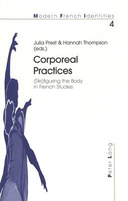 Corporeal Practices: (Re)Figuring the Body in French Studies - Modern French Identities 4 (Paperback)