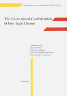 The International Confederation of Free Trade Unions - International & Comparative Social History v. 3 (Hardback)