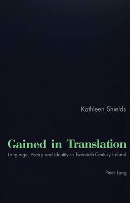 Gained in Translation: Language, Poetry, and Identity in Twentieth-century Ireland (Paperback)