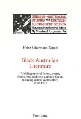 Black Australian Literature: A Bibliography of Fiction, Poetry, Drama, Oral Traditions and Non-fiction, Including Critical Commentary, 1900-1991 - German-Australian Studies/Deutsch-Australische Studien v. 11 (Paperback)