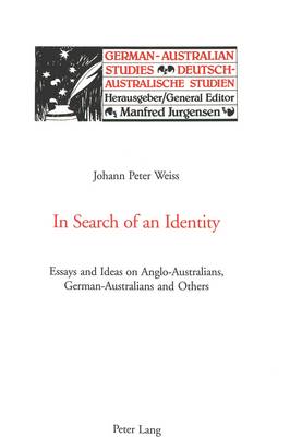 In Search of an Identity: Essays and Ideas on Anglo-Australians, German-Australians and Others - German-Australian Studies/Deutsch-Australische Studien v. 15 (Paperback)