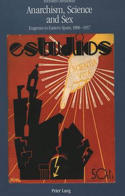Anarchism, Science and Sex: Eugenics in Eastern Spain, 1900-1937 (Paperback)