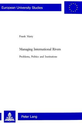 Managing International Rivers - Europaische Hochschulschriften / European University Studies / Publications Universitaires Europeennes Reihe 31: Politikwissenschaft / Series 31: Political Science / Serie 31: Sciences Politiques 421 (Paperback)