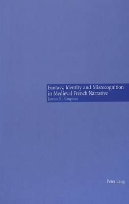 Fantasy, Identity and Misrecognition in Medieval French Narrative (Paperback)