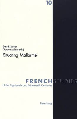 Situating Mallarme - French Studies of the Eighteenth and Nineteenth Centuries v. 10 (Paperback)