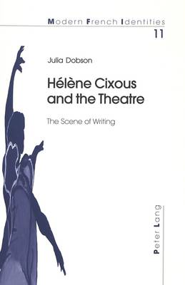 Helene Cixous and the Theatre - Modern French Identities v. 11 (Paperback)