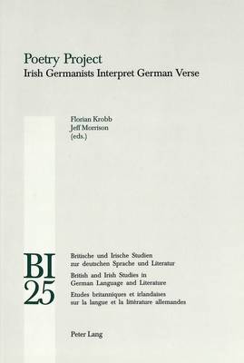 Poetry Project: Irish Germanists Interpret German Verse - Britische und Irische Studien zur Deutschen Sprache und Literatur/British and Irish Studies in German Language and Literature v. 25 (Paperback)