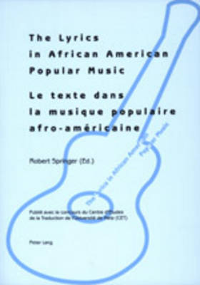The Lyrics in African American Popular Music: Proceedings of Metz (September 29th-30th, 2000) = Le Texte Dans la Musique Populaire Afro-Amaericaine: Actes du Colloque International de Metz (29-30 Septembre 2000) (Paperback)