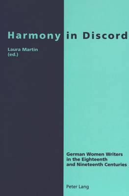 Harmony in Discord: German Women Writers in the Eighteenth and Nineteenth Centuries (Paperback)