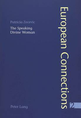 The Speaking Divine Woman: Lopez De Ubeda's La Picara Justina and Goethe's Wilhelm Meister - European Connections v. 2 (Paperback)