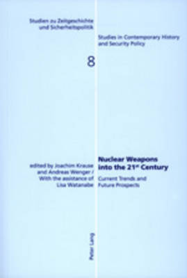 Nuclear Weapons into the 21st Century - Studien zu Zeitgeschichte und Sicherheitspolitik - Studies in Contemporary History and Security Policy v. 8 (Paperback)