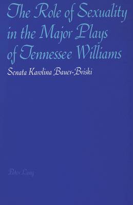 The Role of Sexuality in the Major Plays of Tennessee Williams (Paperback)