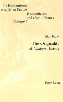 The Originality of Madame Bovary - Romanticism and After in France/Le Romantisme et Apres en France v. 6 (Paperback)