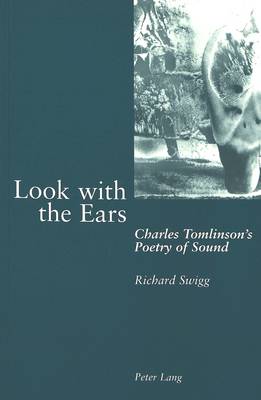 Look with the Ears: Charles Tomlinson's Poetry of Sound (Paperback)