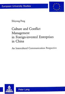 Culture and Conflict Management in Foreign-invested Enterprises in China: An Intercultural Communication Perspective - Europaische Hochschulschriften/European University Studies / Publications Universitaires Europeennes Reihe 22: Soziologie/Series 22: Sociology/Serie 22: Sociologie 369 (Paperback)