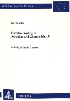 Narrative Writing in Australian and Chinese Schools: A Study of Text in Context - Europaische Hochschulschriften/European University Studies/Publications Universitaires Europeennes Reihe 21: Linguistik/Series 21: Linguistics/Serie 21: Linguistique 241 (Paperback)