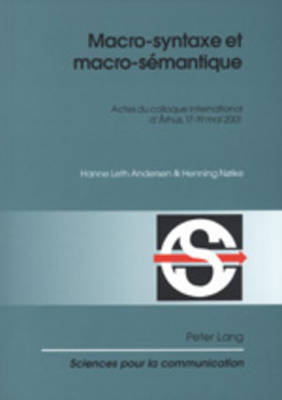 Macro-Syntaxe Et Macro-Semantique: Actes Du Colloque International d'Arhus, 17-19 Mai 2001 - Sciences Pour La Communication 68 (Paperback)