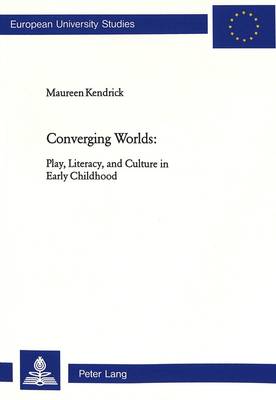Converging Worlds: Play, Literacy, and Culture in Early Childhood - Europaische Hochschulschriften/European University Studies/Publications Universitaires Europeennes Reihe 11: Padagogik/Series 11: Education/Serie 11: Pedagogie v. 866 (Paperback)
