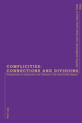 Complicities: Connections and Divisions: Perspectives on Literatures and Cultures of the Asia-Pacific Region (Paperback)