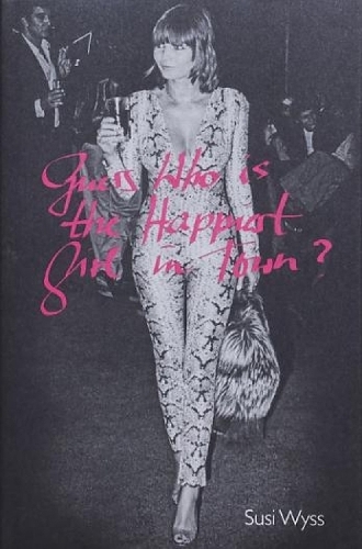 Susi Wyss: Guess Who Is the Happiest Girl in Town (Hardback)