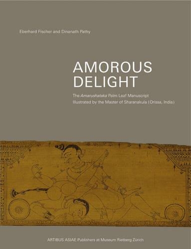Amorous Delight: Amorous Delight: the Amarushataka Palm-leaf Manuscript Artibus Asiae Supplementum 47 (Hardback)