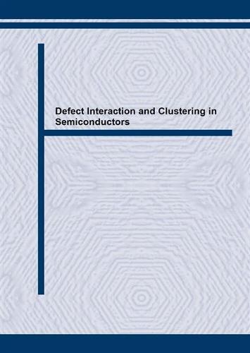 Defect Interaction and Clustering in Semiconductors - Solid State Phenomena v. 85-86 (Paperback)
