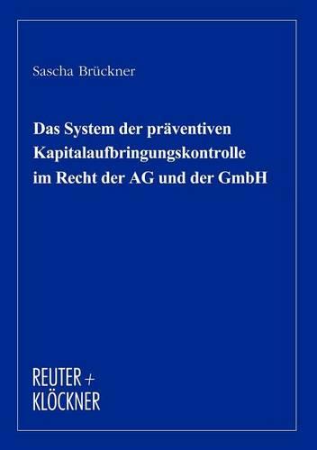 Das System Der PR Ventiven Kapitalaufbringunskontrolle Im Recht Der AG Und Der Gmbh (Paperback)