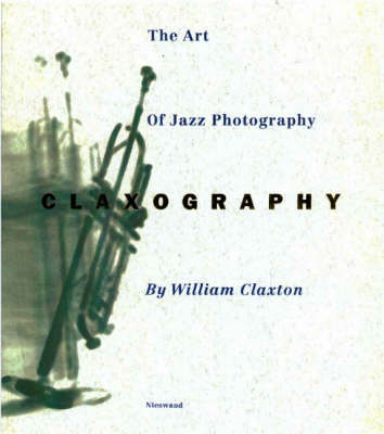 Claxography: The Art of Jazz Photography (Hardback)