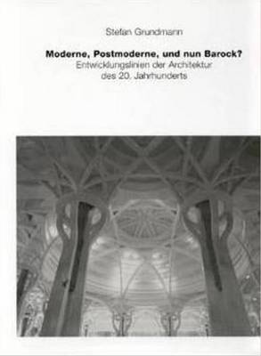 Moderne, Postmoderne - Und Nun Barock? Entwicklungslinien Der Architektur Des 20. Jahrhunderts (Hardback)