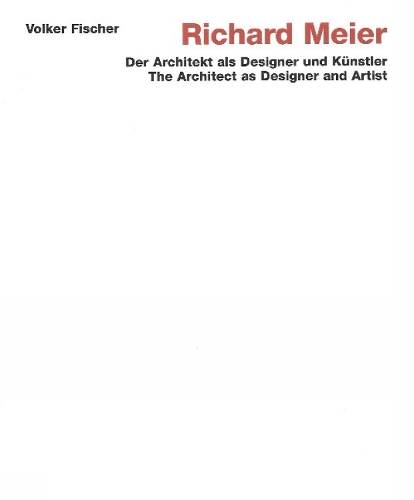 Richard Meier: The Architect as Designer and Artist: The Architect as Designer and Artist (der Architekt Als Designer und Kunstler) (Hardback)