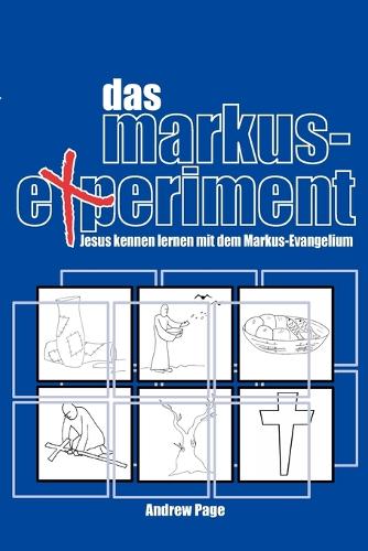 Das Markus-Experiment: Jesus Kennen Lernen Mit Dem Markus-Evangelium (Paperback)