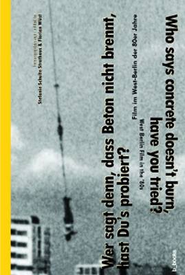 Who Says Concrete Doesn't Burn, Have You Tried?: West Berlin Film in the '80s (Paperback)
