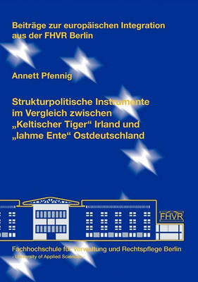 Strukturpolitische Instrumente Im Vergleich Zwischen Keltischer Tiger Irland Und Lahme Ente Ostdeutschland (Paperback)