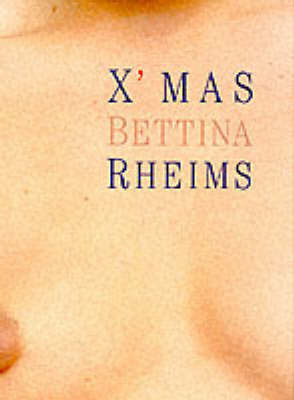 Bettina Rheims: X'mas (Hardback)